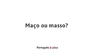 Maçoluk ya da maşizm, erkeğin toplumsal veya cinsi bakımdan kadına egemen olduğu ve bu nedenle efendilik ayrıcalıkları olması gerektiği düşüncesine da. Maco Ou Masso Portugues A Letra