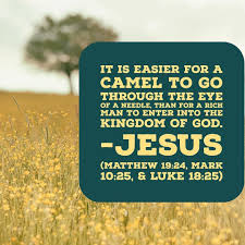 He said that the eye of the needle was a gate leading into jerusalem which was notorious for being almost impossible to get a camel through. Pin On Gospel Wisdom