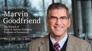 Professor Marvin Goodfriend was an iconic figure in the field of  macroeconomics and a prominent thought leader in monetary theory and  policy. His scholarship advanced important conversations about global  financial systems and
