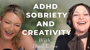 Adhd Sobriety & Creativity: Insights From Pearl Lowe & Rebecca Campbell