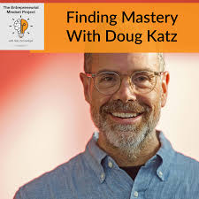 Finding Mastery With Doug Katz