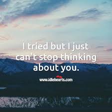 60 thinking of you quotes to show that you miss them. I Tried But I Just Can T Stop Thinking About You Idlehearts