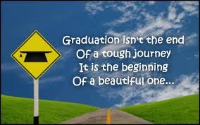 Graduation Isn T The End Of A Tough Journey It Is The Beginning Of A Beautiful Graduation Message Inspirational Graduation Quotes Congratulations Graduate