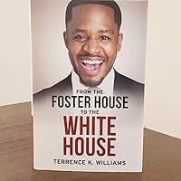 From The Foster House To The White House: Williams, Terrence:  9781950948260: Amazon.com: Books