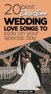 20 Best Christian Wedding Love Songs To Play On Your Special Day Wedding Love Songs Christian Wedding Christian Wedding Songs