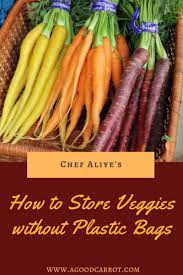 4) how to store vegetables in fridge without plastic? How To Store Vegetables Without Plastic Bags A Good Carrot