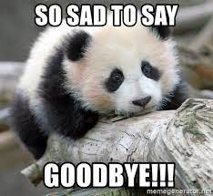 The best gifs for sad goodbye. So Sad To Say Goodbye Sad Panda Meme Generator
