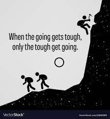 When The Going Gets Tough Only The Tough Get Vector Image
