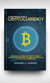Find some relevant explanations here in resource recommendations if you're curious as to where we learn from. Amazon Com A Plane English Guide To Cryptocurrency Blockchain Bitcoins Altcoins And Cryptocurrency Terminologies Explained The Easiest Way Even Your Grandma Can Understand Ebook Harrod Edward Kindle Store