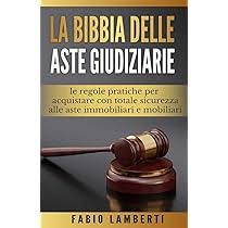 Amazon.it: La Bibbia delle Aste Giudiziarie : le regole pratiche per  acquistare con totale sicurezza alle Aste Immobiliari e Mobiliari