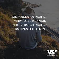 Sie Fangen An Dich Zu Vermissen Wenn Sie Beim Versuch Dich Zu Ersetzen Scheitern Visual Statements Lebensweisheiten Spruche Weisheiten Spruche Nachdenkliche Spruche