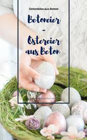 Zur herstellung von feingliedrigen betonbauteilen und fundamenten. Ostereier Basteln Mit Beton Betoneier Als Hubsche Osterdeko Feiersun De