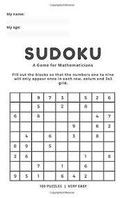When learning sudoku, easy in the puzzle description is definitely a welcome word. Sudoku A Game For Mathematicians 100 Puzzles Very Easy 9x9 Sudoku Puzzles With Answers For Adults Smart Kids Kin Sudoku Puzzles Sudoku Smart Kids