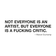 Not the man who points out how the strong man stumbles, or where the doer of deeds could have done them better. Not Everyone Is An Artist But Everyone Is A Fucking Critic Flaviotico S Artist Shop
