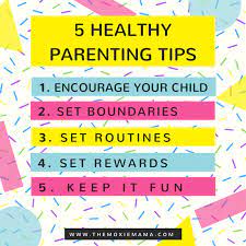 Be kind and firm when enforcing those rules. 5 Healthy Parenting Tips The Moxie Mama