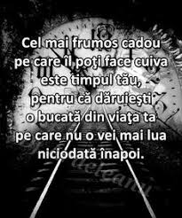 Dacă crezi că timpul nu este valoros îţi măguleşti lenea, devii ignorant la suferinţele şi nevoile celor din jurul tău, amâni realizarea proiectelor tale de azi pe mâine. 180 Citate Ideas Citate Citate Frumoase Cuvinte AdevÄƒrate