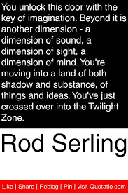 Rod Serling You Unlock This Door With The Key Of Imagination Beyond It Is Another Dimension A Dimension Of S Twilight Zone Twilight Zone Episodes Twilight