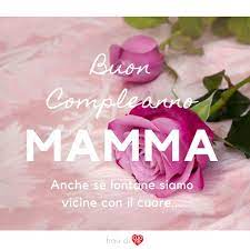 Auguri Di Buon Compleanno Mamma Frasi Di Cuore