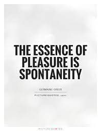 Browse top 88 famous quotes and sayings about spontaneity by most favorite authors. Pin By Goddess Grotesque On Worth Reading Spontaneous Quotes Picture Quotes Sayings And Phrases