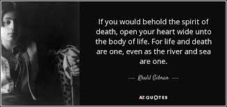 Khalil Gibran Quote If You Would Behold The Spirit Of Death Open Your