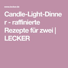 Candle Light Dinner Raffinierte Rezepte Fur Zwei Lecker Rezepte Dinner Romantisches Abendessen Fur Zwei