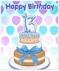 That's why we've put together this list of birthday wishes for granddaughters. Happy 13th Birthday Wishes For 13 Year Old Boy Or Girl