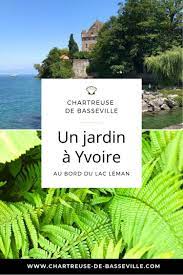 le jardin des cinq sens a yvoire chartreuse de basseville yvoire lac leman vacances en france