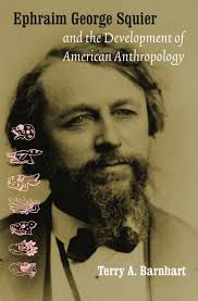 Ephraim George Squier and the Development of American Anthropology  (Critical Studies in the History of Anthropology)