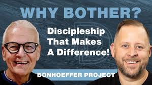 Why Bother With Discipleship? With the Bonhoeffer Project!