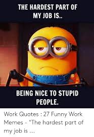 Tuesday memes attacked the internet long ago. Meme Quotes About Work 83 Best Work From Home Memes Dogtrainingobedienceschool Com