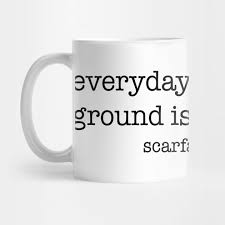 Not everyday is a good day. Everyday Above Ground Is A Good Day Scarface Mug Teepublic