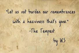 Prospero The Tempest There Sir Stop Let Us Not Burden Our Remembrances With A Heaviness The Tempest Quotes Shakespeare Quotes William Shakespeare Quotes