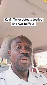 Kevin Taylor's Victory Over Justice Kyei Baffour Explained