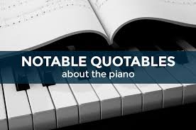 You can share these quotes with your friends. Quotables For Pianists 12 Of Our Favorite Piano Quotes