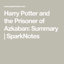 Harry Potter And The Prisoner Of Azkaban Summary Sparknotes Azkaban Prisoner Of Azkaban The Prisoner Of Azkaban