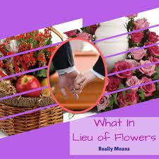 Maybe you would like to learn more about one of these? What Does In Lieu Of Mean Should I Still Send Flowers Sympathy Flower Shop