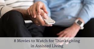 Maybe you would like to learn more about one of these? 8 Movies To Watch For Thanksgiving In Assisted Living