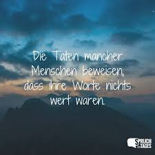Die Taten Mancher Menschen Beweisen Dass Ihre Worte Nichts Wert Waren Spruche Worter The Words