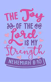 God reminds us of the ground on which when sorrow comes our way, joy is just around the corner. The Joy Of The Lord Is My Strength Nehemiah 8 10 Bible Quotes Notebook With Inspirational Bible Verses And Motivational Religious Scriptures English Edition Ebook Price Annie Amazon De Kindle Shop
