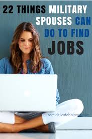 22 Things Military Spouses Can Do To Find Jobs Military Wife Life Military Spouse Jobs Military Spouse