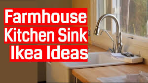 farmhouse kitchen sink ikea ideas youtube