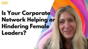 Is Your Corporate Network Helping or Hindering Female Leaders?