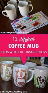 These 12 Stylish Diy Coffee Mug Ideas And Tutorials Will Teach And Inspire You How To Correctly Costumi Coffee Mug Crafts Sharpie Coffee Mugs Coffee Cup Crafts