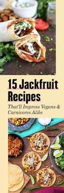 15 Jackfruit Recipes That Ll Impress Vegans And Carnivores Alike Jackfruit Recipes Vegetarian Recipes Vegetarian Vegan Recipes