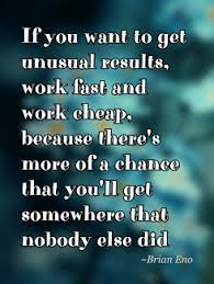 want-unusual-results-fast-cheap-because-there-more-chance-somewhere-nobody-else.jpg via Relatably.com