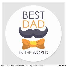 Who is the best dad in the world. Best Dad In The World With Mustache And Bowtie Classic Round Sticker Zazzle Com In 2021 Father S Day Stickers Best Dad Worlds Best Dad