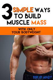 3 Basic Ways To Growing Muscle With Only Your Bodyweight How To Grow Muscle Build Muscle Mass Body Weight