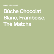 Buche Chocolat Blanc Framboise The Matcha The Matcha Chocolat Blanc Matcha