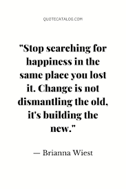 Stop Looking For Happiness In The Same Place You Just Lost It Finding Happiness Quote In 2020 Past And Future Quotes Past Quotes Happy Quotes