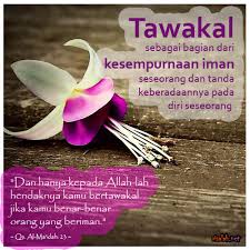 Memiliki keyakinan akan keharusan melakukan usaha. Tawakal Bersandar Kepada Allah Dalam Segala Hal Risalah
